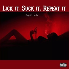 Lick It, Suck It, Repeat It