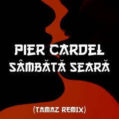 Pier Cardel - Sâmbătă Seară (Tamaz Remix)