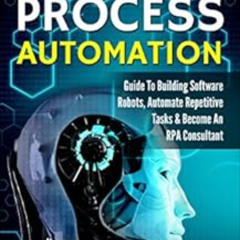 [FREE] EPUB ☑️ Robotic Process Automation: Guide To Building Software Robots, Automat