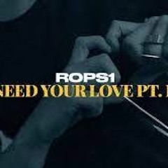 Rops1 - Need Your Love Pt. II