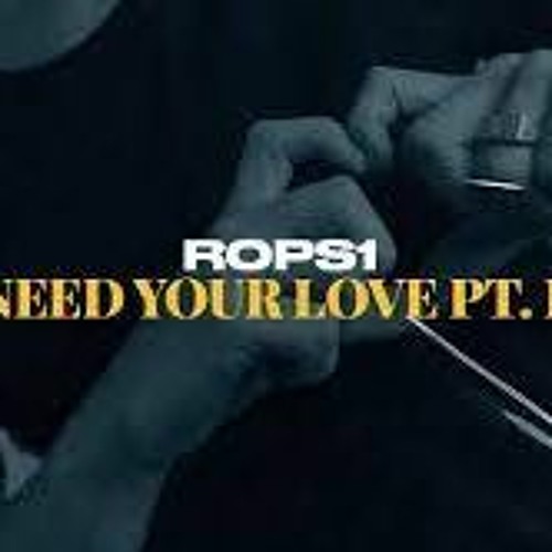 Rops1 - Need Your Love Pt. II