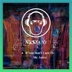 If You Don't Care Ft. MC Astro (Mastered) {174 BPM DnB}