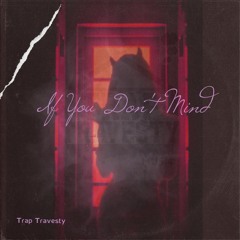 If You Don't Mind - Trap Travesty