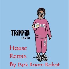 Lyvia _ trippin ( Dark Room Robot House Rework)