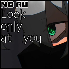 NO AU - Look only at you