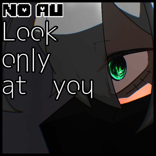 NO AU - Look only at you