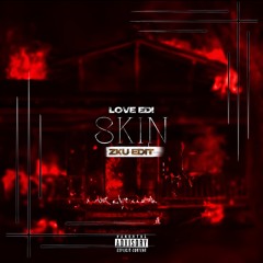 SKIN - LOVE EDI (ZKU INDUSTRIAL ÉDIT)