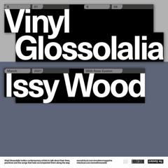 Vinyl Glossolalia (EO4) - Issy Wood