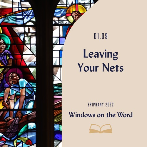 Windows On The Word: Leaving Your Nets | 01/09/22 AM
