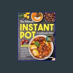 (<E.B.O.O.K.$) ❤ The Ultimate Instant Pot Cookbook 2024: 2000+ Days of Easy, Tasty and Foolproof P