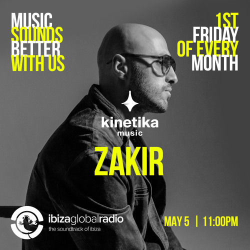 Kinetika Music Radio Show - Zakir - Ibiza Global Radio - 05.05.23