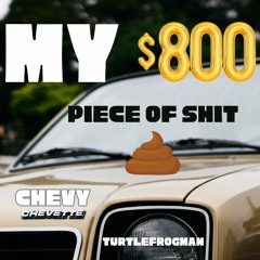 My $800 Piece Of Shit Chevy Chevette