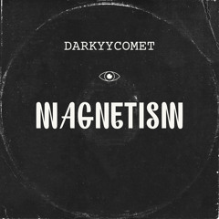 DarKYYComet - Magnetism (Free Download)