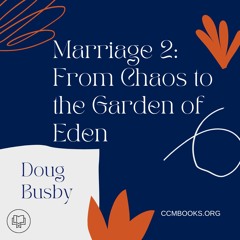 Foundations for Marriage: 2 From Chaos to the Garden Of Eden (Doug Busby)