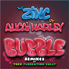 Dj Zinc Ft Alicai Harley - Bubble - Trex Remix