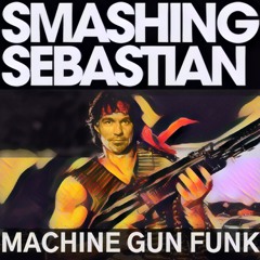 Smashing Sebastian - Machine Gun Funk