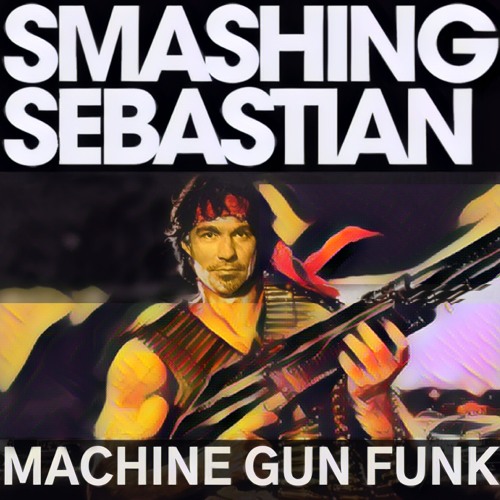 Smashing Sebastian - Machine Gun Funk