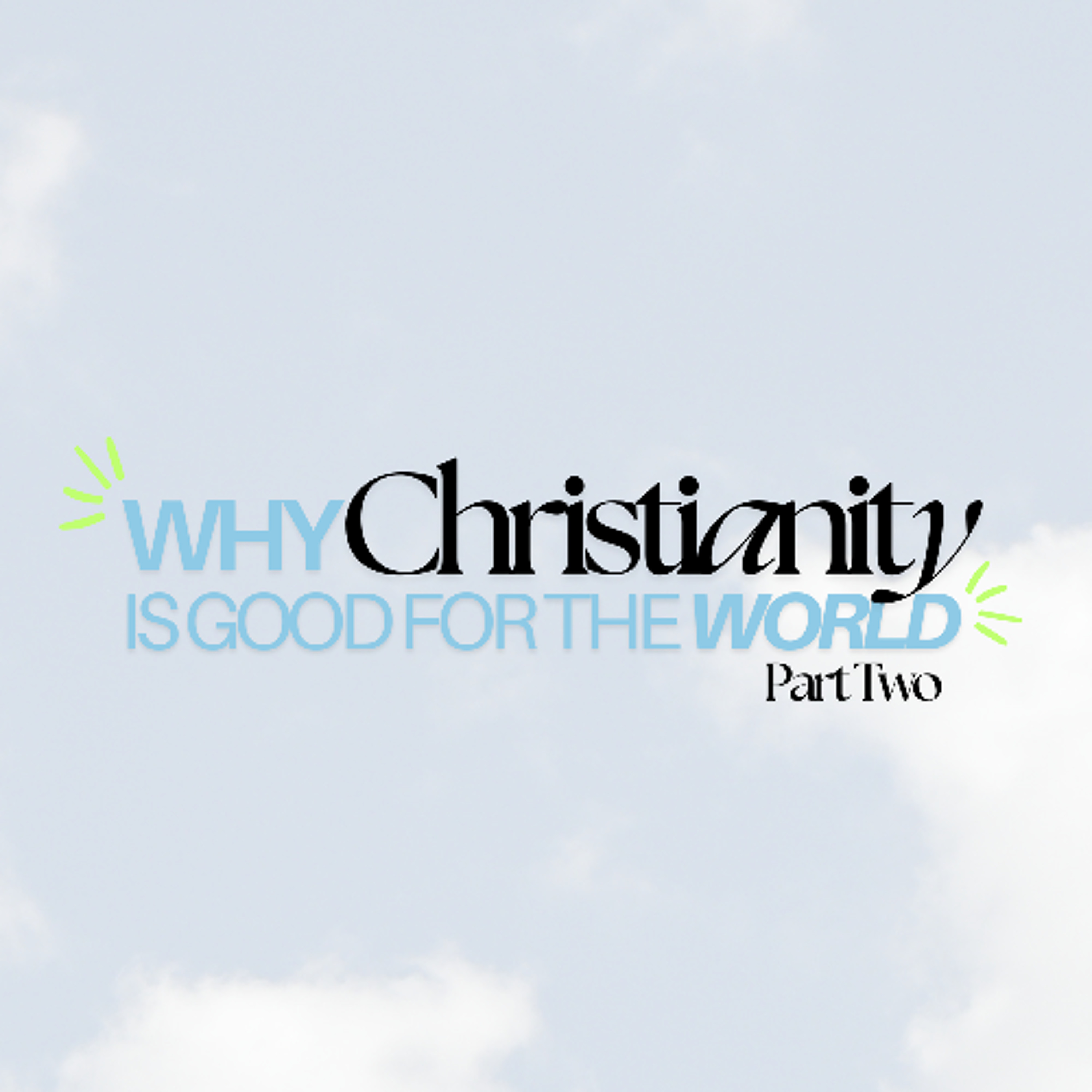 Why Christianity is good for the world: Part Two | Pastor Adam White