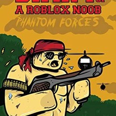Read [EBOOK EPUB KINDLE PDF] Diary of a Roblox Noob: Roblox Phantom Forces (Roblox Book 7) by  Roblo