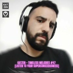 Katzen - Timeless Melodies #47 [Listen to Your Superconsciousness]