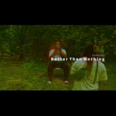 Better Than Nothing [MUSIC VIDEO IN DESCRIPTION]