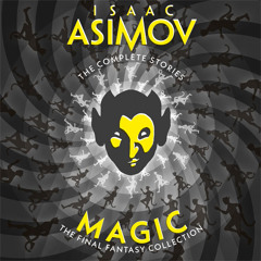 Magic: The Final Fantasy Collection, By Isaac Asimov, Read by William Hope