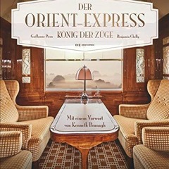 Bildband: Der Orient-Express - König der Züge. Der autorisierte Bildband zur Geschichte des legend