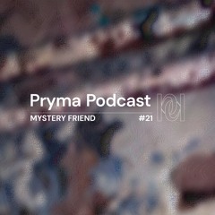 Pryma Podcast #21 | Mystery Friend