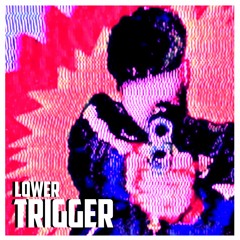 LOWER - TRIGGER (JULY PATREON) 🔫