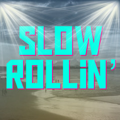 Slow Rollin’