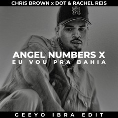 Chris Brown X DOT & Rachel Reis - Angel Numbers X Eu Vou Pra Bahia (Geeyo Ibra Edit)