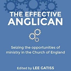 [Download] PDF 💚 The Effective Anglican by  Lee Gatiss,Keith Sinclair,Simon Vibert,A