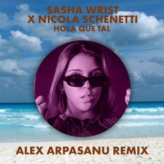 Sasha Wrist x Nicola Schenetti - Hola Que Tal (Alex Arpasanu Remix)