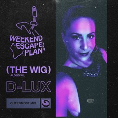 Weekend Escape Plan 18 w/ D-Lux x WOMR