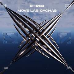 D-RED - Mové Las Cachas (Origina Mix)(Free Download​​​)​​[ES05]