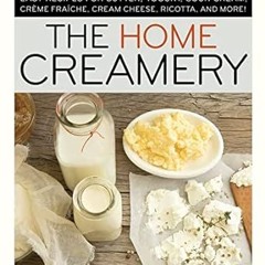 Download Free Pdf Books The Home Creamery: Make Your Own Fresh Dairy Products; Easy Recipes for