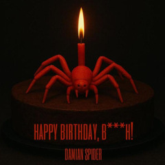 Damain Spider - Happy Birthday, Bi.ch! (Tiktok)