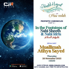 20/11/25  Sabeelul Hayaat - Path of life : Prophetic Chronicles Part 2 - In the Footseps of Nabi Sheeth and Nabi Idris