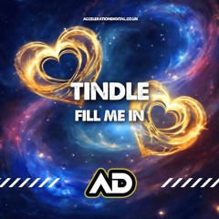 Tindle - Fill Me In (OUT NOW ON ACCELERATION DIGITAL)