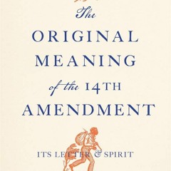 [PDF]✔️Ebook❤️ The Original Meaning of the Fourteenth Amendment Its Letter and Spirit
