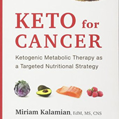 download EBOOK 🧡 Keto for Cancer: Ketogenic Metabolic Therapy as a Targeted Nutritio