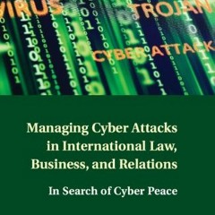 ACCESS KINDLE PDF EBOOK EPUB Managing Cyber Attacks in International Law, Business, a