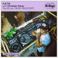 Refuge Worldwide - Full Tilt with Christian Tokyo - 20.07.23