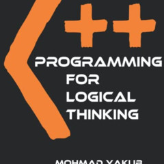 [READ] EPUB 📘 C++ Programming for Logical Thinking: Improve Coding by  MOHMAD YAKUB
