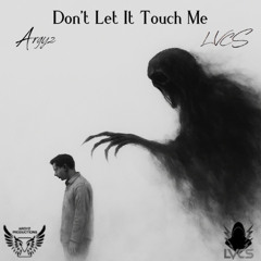 Don't Let It Touch Me - Argyz x LVCS