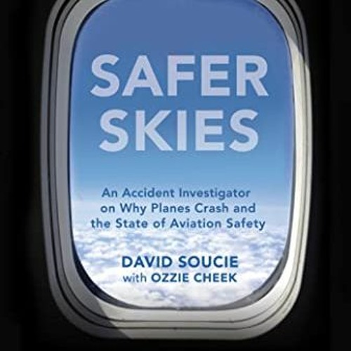 Stream Safer Skies, An Accident Investigator on Why Planes Crash and