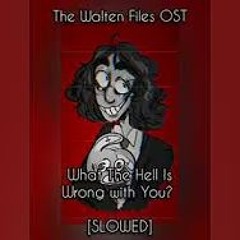 The Walten Files OST - What The Hell Is Wrong With You? [SLOWED]