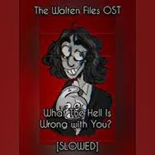 The Walten Files OST - What The Hell Is Wrong With You? [SLOWED]