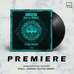 PREMIERE: Anderson Feat. Scarlett - Spell (Daniel Testas Remix) [ALETHEIA RECORDINGS]