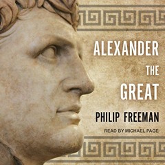 <[PDF]> Alexander the Great by Philip Freeman, Michael Page PDF Epub